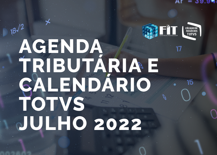 Julho 2022 – Agenda Tributária e Calendário TOTVS