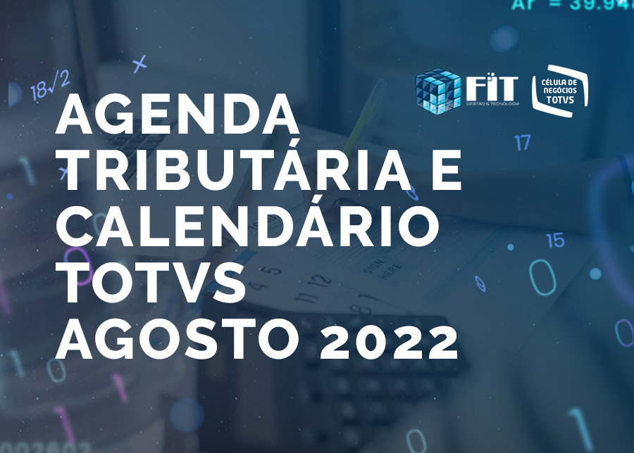 Agosto 2022 – Agenda Tributária e Calendário TOTVS